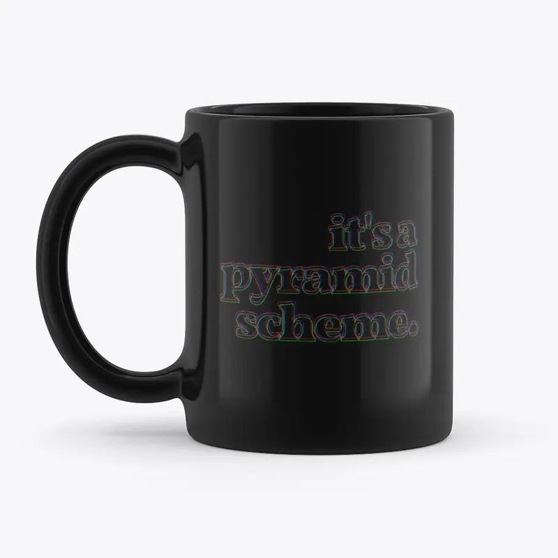 it's a pyramid scheme mug - black